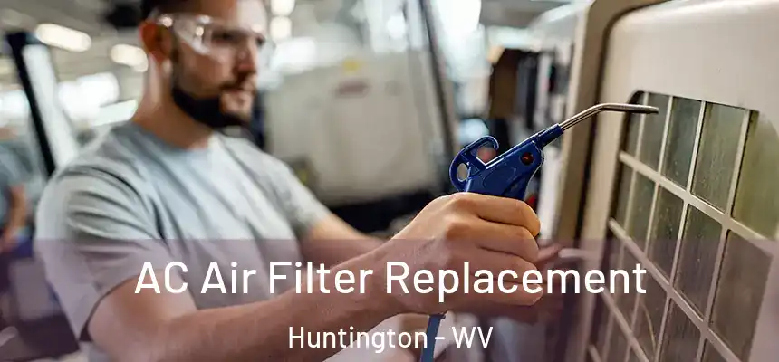 AC Air Filter Replacement Huntington - WV