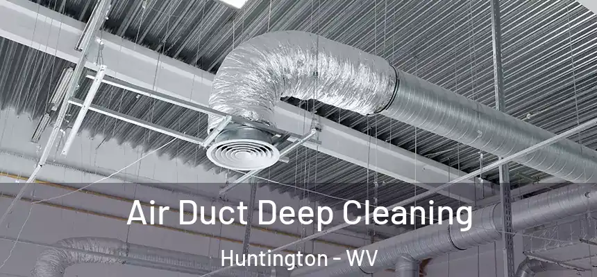 Air Duct Deep Cleaning Huntington - WV