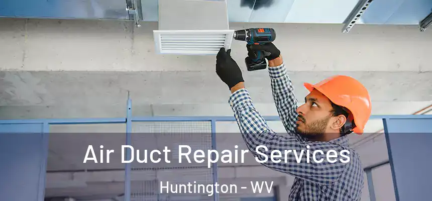  Air Duct Repair Services Huntington - WV