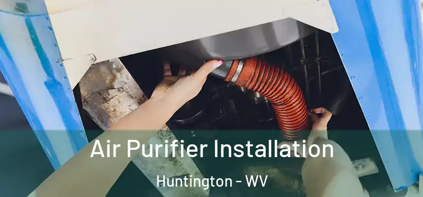  Air Purifier Installation Huntington - WV