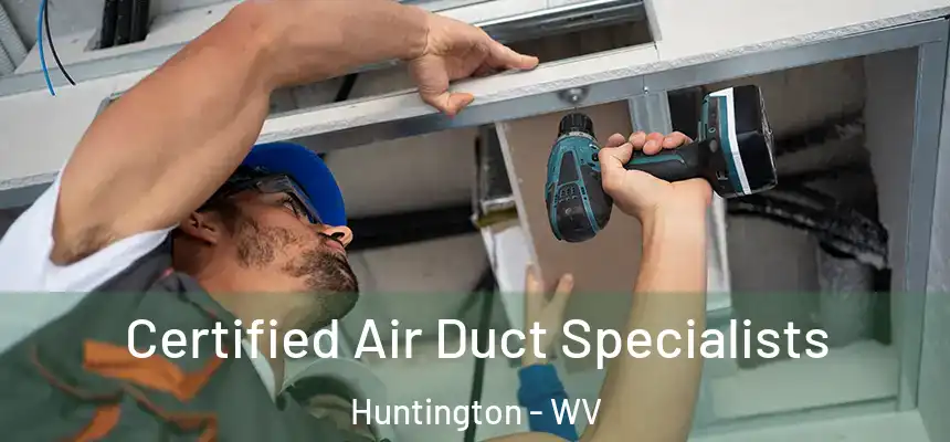  Certified Air Duct Specialists Huntington - WV