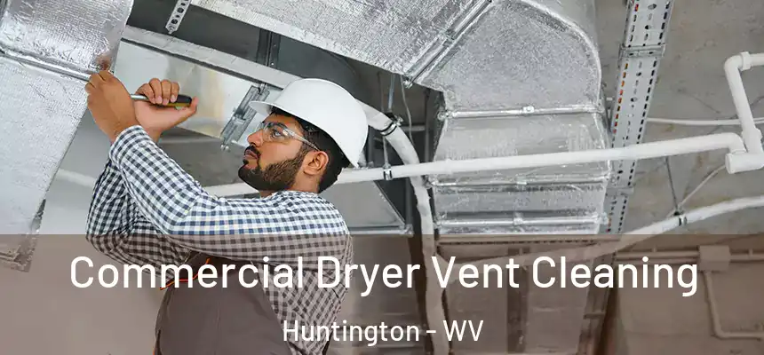 Commercial Dryer Vent Cleaning Huntington - WV