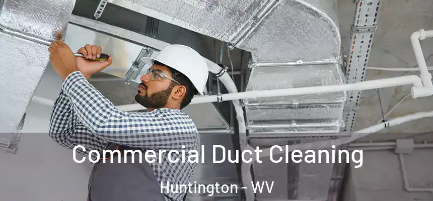 Commercial Duct Cleaning Huntington - WV