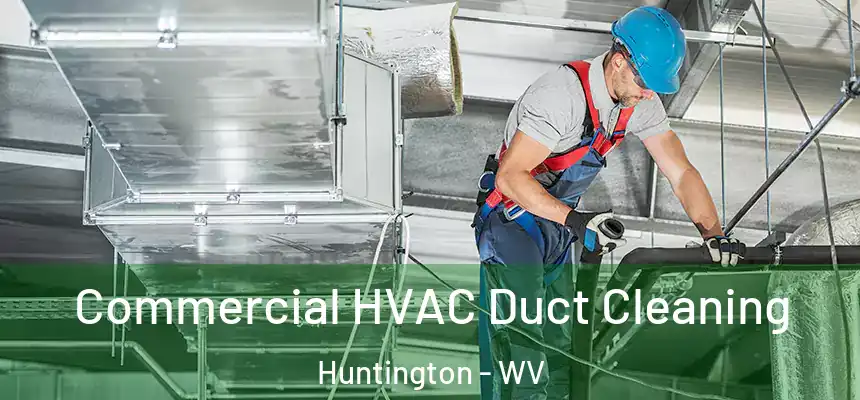  Commercial HVAC Duct Cleaning Huntington - WV