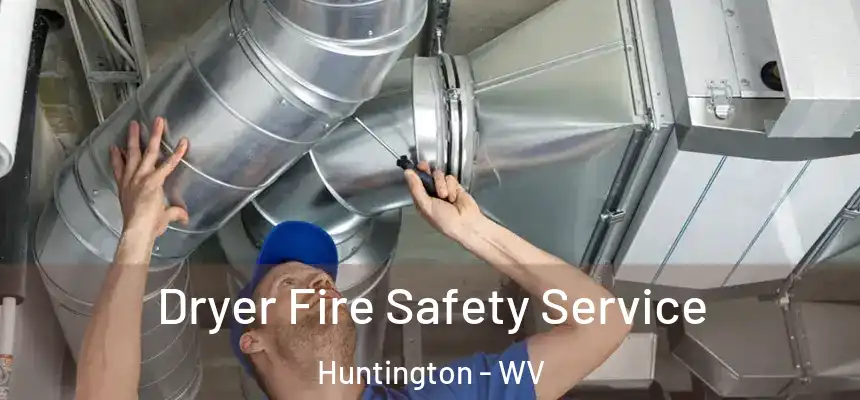 Dryer Fire Safety Service Huntington - WV