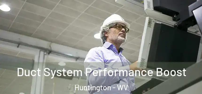  Duct System Performance Boost Huntington - WV