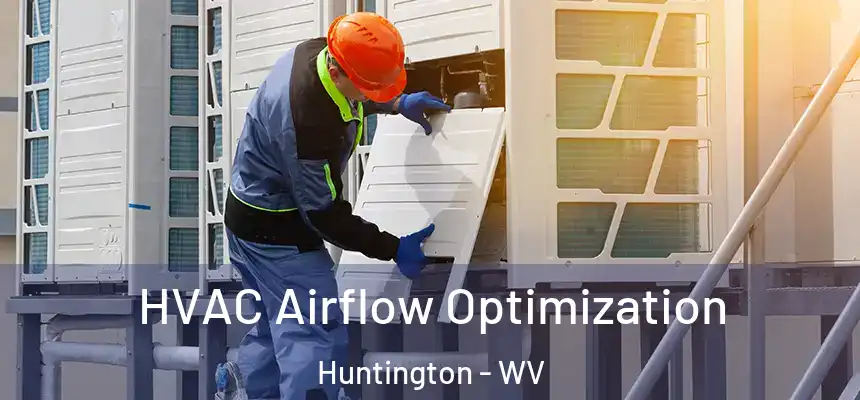 HVAC Airflow Optimization Huntington - WV