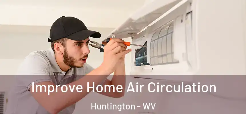  Improve Home Air Circulation Huntington - WV