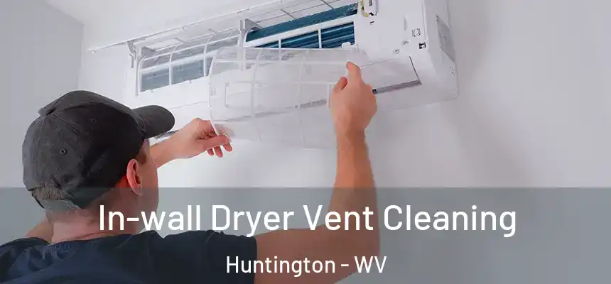 In-wall Dryer Vent Cleaning Huntington - WV