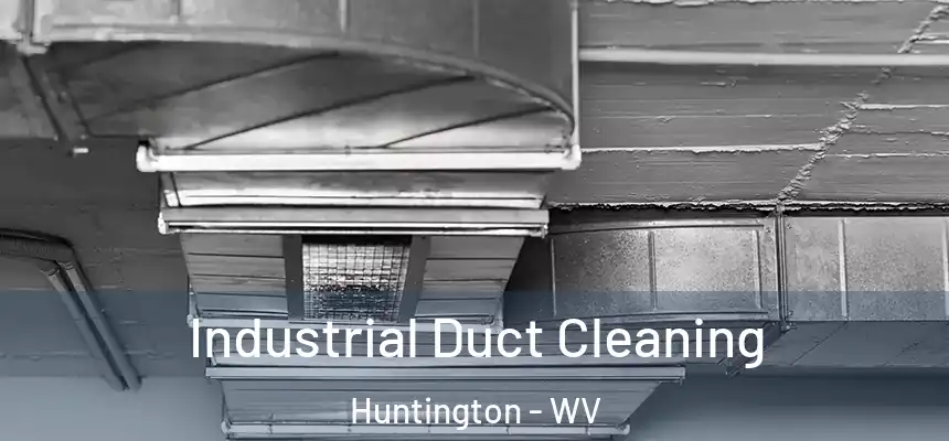 Industrial Duct Cleaning Huntington - WV