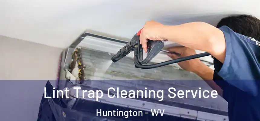 Lint Trap Cleaning Service Huntington - WV