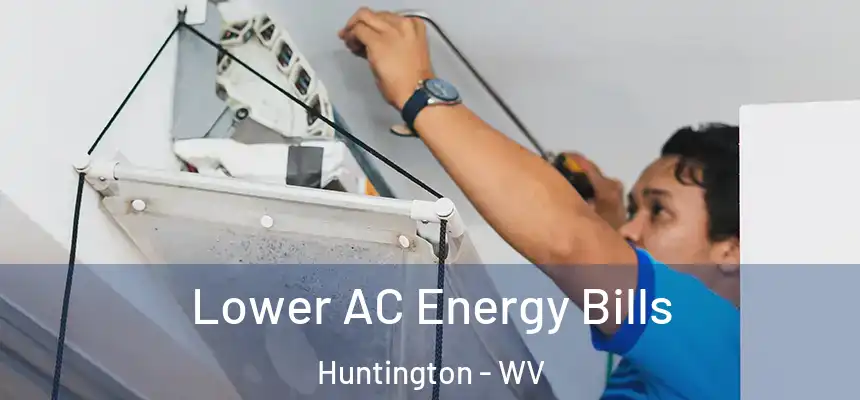 Lower AC Energy Bills Huntington - WV