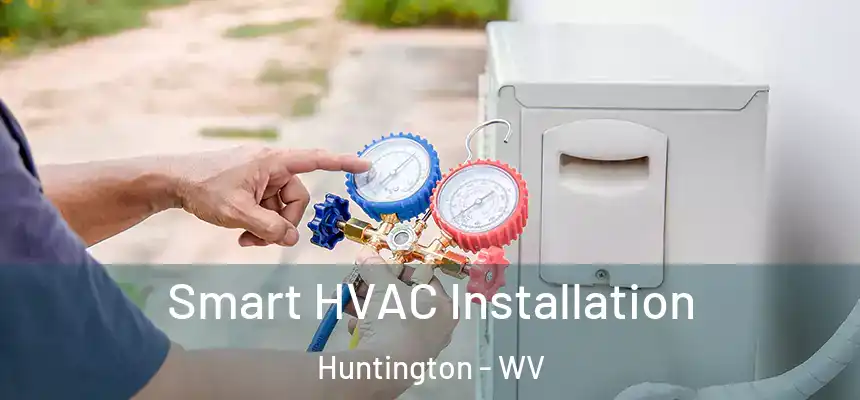 Smart HVAC Installation Huntington - WV