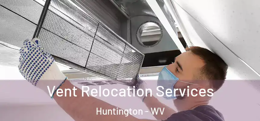 Vent Relocation Services Huntington - WV