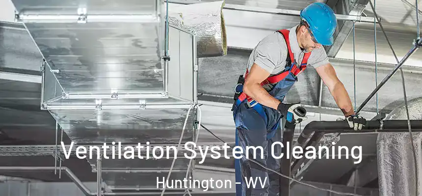  Ventilation System Cleaning Huntington - WV